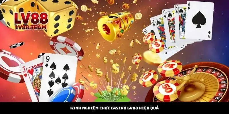 Kinh Nghiệm Chơi Casino LV88 Hiệu Quả