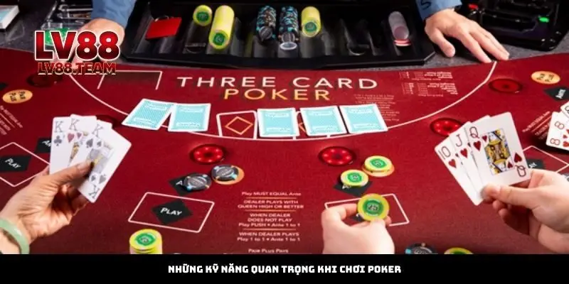 Những kỹ năng quan trọng khi chơi Poker